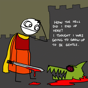 Stick figure man in a red tunic with a gold cape and a sword dripping blood. The background is the outline of a castle and on the floor in front of his is a severed dragon head. The stick figure has a hand to his head. Caption reds: How the hell did I end up here? I thought I was going to grow up to be gentle.