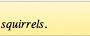 Screen shot of Scrivener comment bar that reads: There are squirrels.