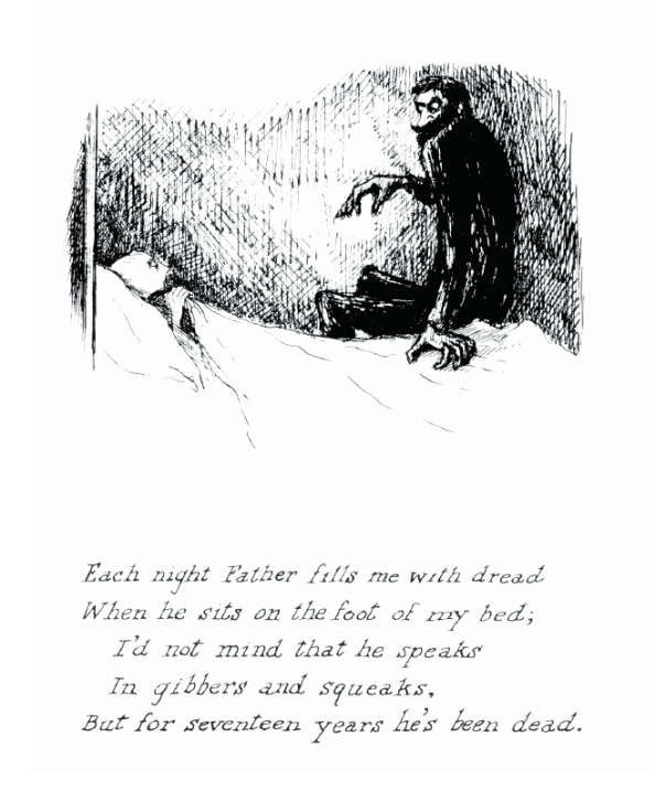 Gothic sketch of a man in a high-necked jacket sitting on the bed of a child with the sheet held up protectively around their chin. Text reads: Each night father fills me with dread /  When he sits on the foot of my bed; / I'd not mind that he speaks / In gibbers and squeaks, / But for seventeen years he's been dead.