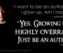 Image of Neil Gaiman looking up. Caption reads: "I want to be an author when I grow up. Am I insane? — powertothepetal / "Yes. Growing up is highly overrated. Just be an author." — Neil Gaiman