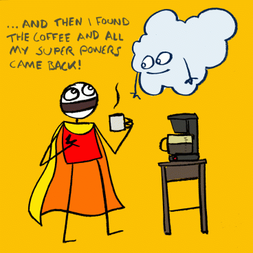 Sam Brown's "Exploding Dog" artwork. Stick figure man in bright colours and a cape stands by a coffee pot talking to a cloud that has arms and smile. Caption reads: And then I found the coffee and all my super powers came back!