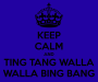 Under a crown, the words: Keep Calm and Ting Tang Walla Walla Bing Bang