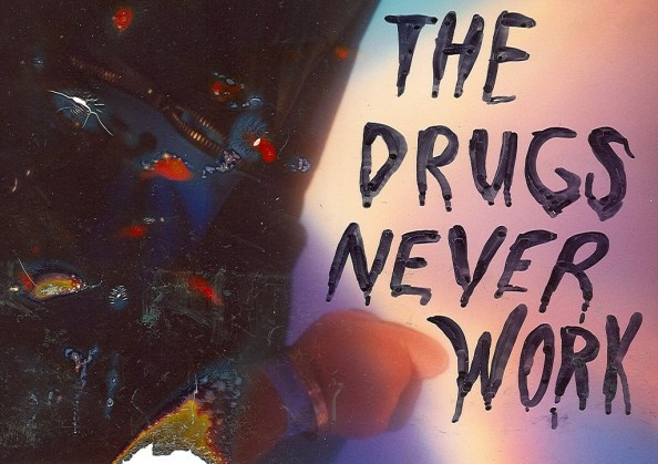 'The drugs never work' written as though on fogged glass, other half of the image burned.