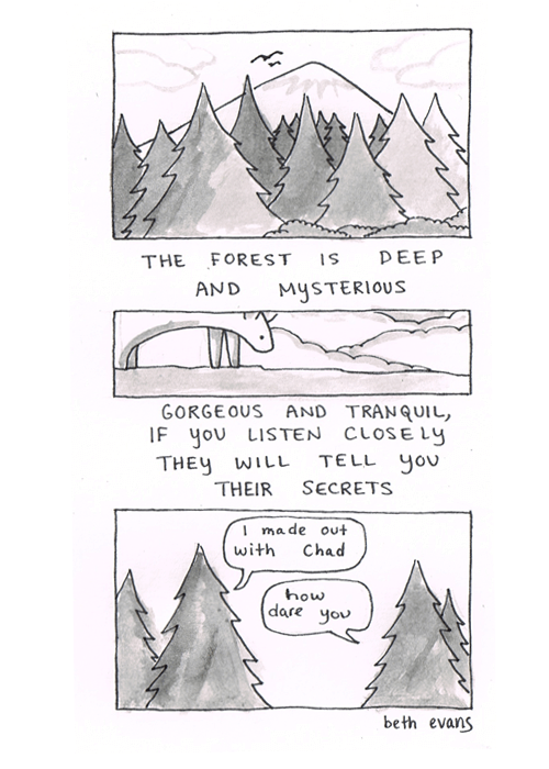 Comic strip. Top two panels show a forest against mountains with clouds and distant birds. Caption reads: "The forest is deep and mysterious. Gorgeous and tranquil, if you listen closely they will tell you their secrets." The last panel shows trees in the forest with speech bubbles coming from them. The first tree says, "I made out with Chad." The second tree says, "How dare you."