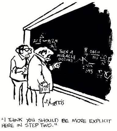 Two men looking at a formula on a chalkboard. One of them is pointing to the centre of the equation where the words 'THEN A MIRACLE OCCURS' is written. He says to the other man, "I think you should be more explicit here in step two'.